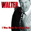 Walter - I Was Made For Loving You - Single